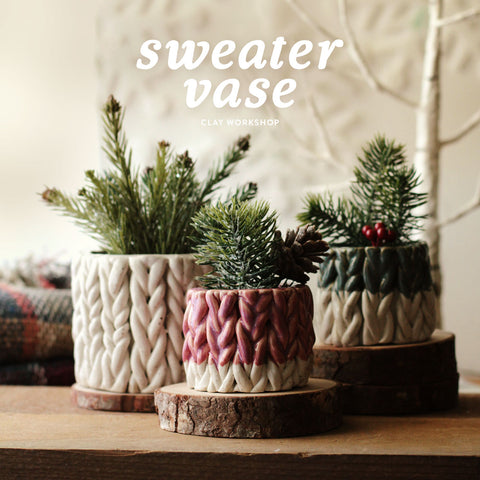 January | Sweater Vase| Black Friday! Book Sweater Vase Workshop & get FREE glazing.
